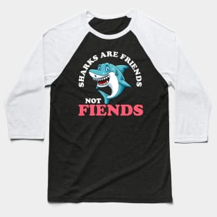 Funny Sharks Are Friends Not Fiends Cute Shark Pun Baseball T-Shirt